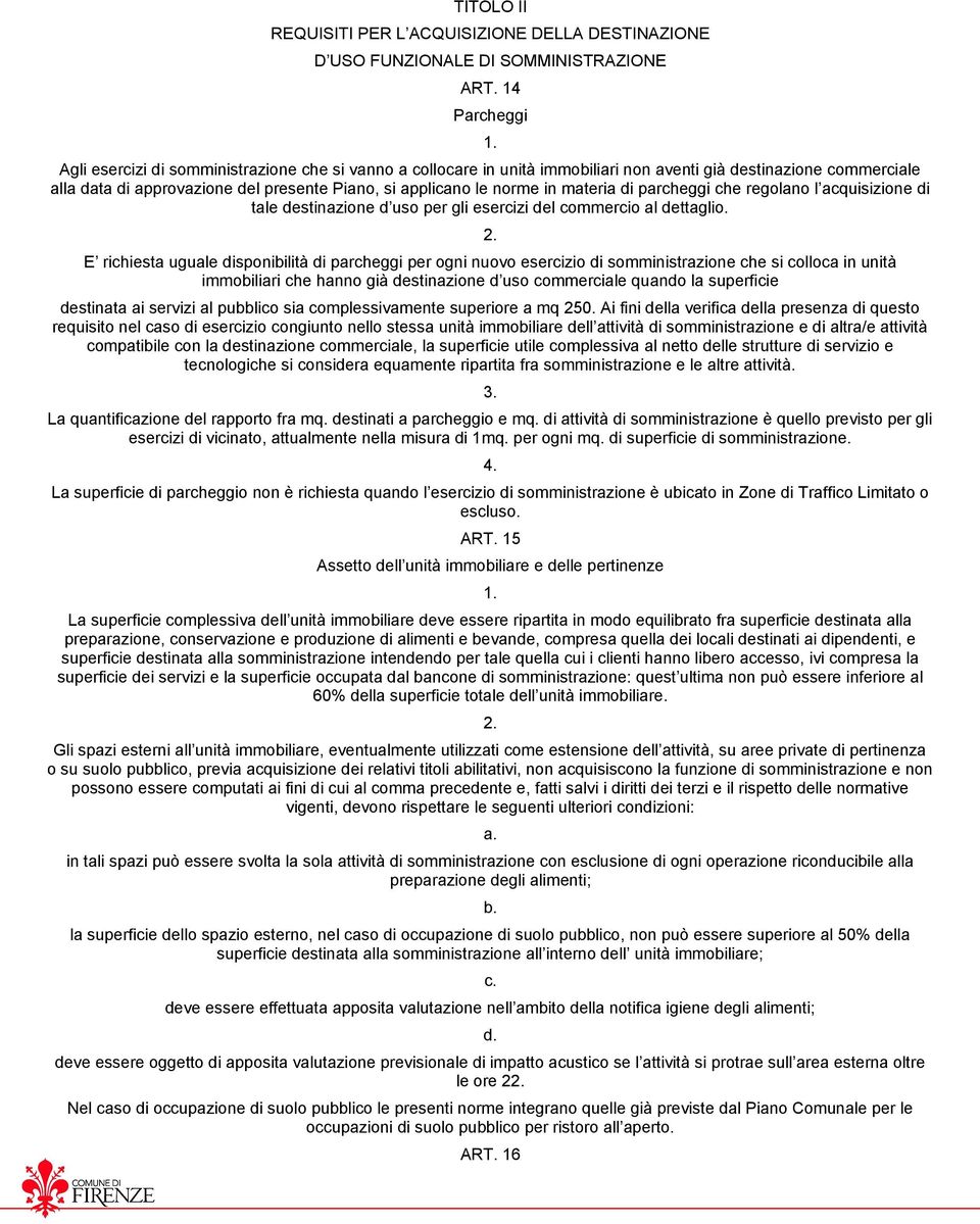 norme in materia di parcheggi che regolano l acquisizione di tale destinazione d uso per gli esercizi del commercio al dettaglio.