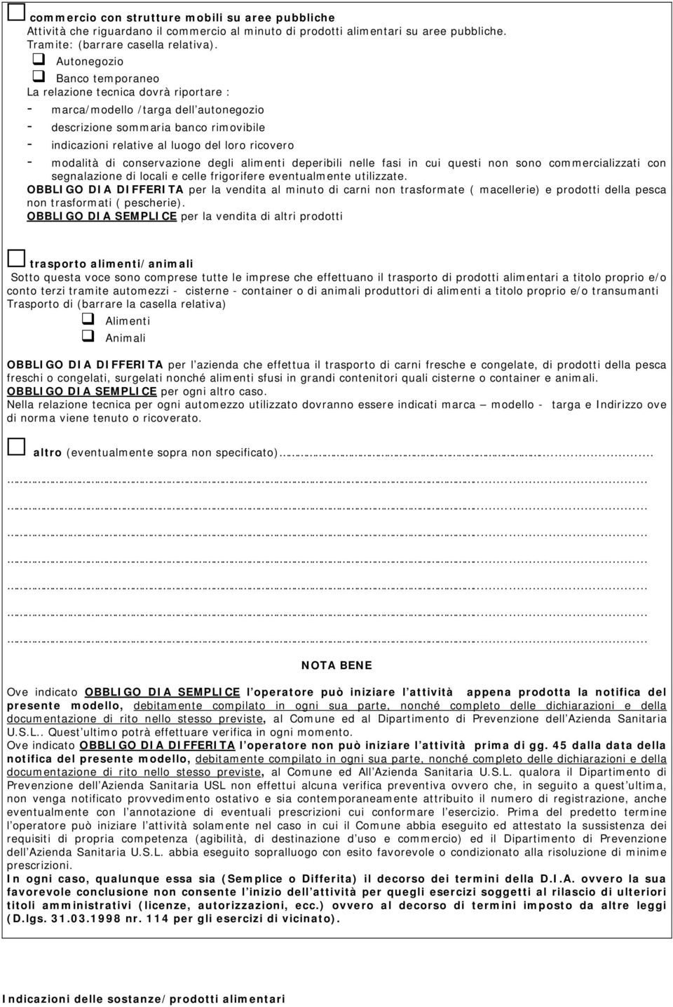 modalità di conservazione degli alimenti deperibili nelle fasi in cui questi non sono commercializzati con segnalazione di locali e celle frigorifere eventualmente utilizzate.