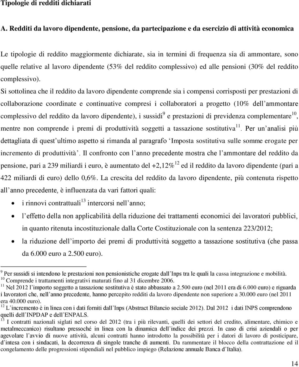 quelle relative al lavoro dipendente (53% del reddito complessivo) ed alle pensioni (30% del reddito complessivo).