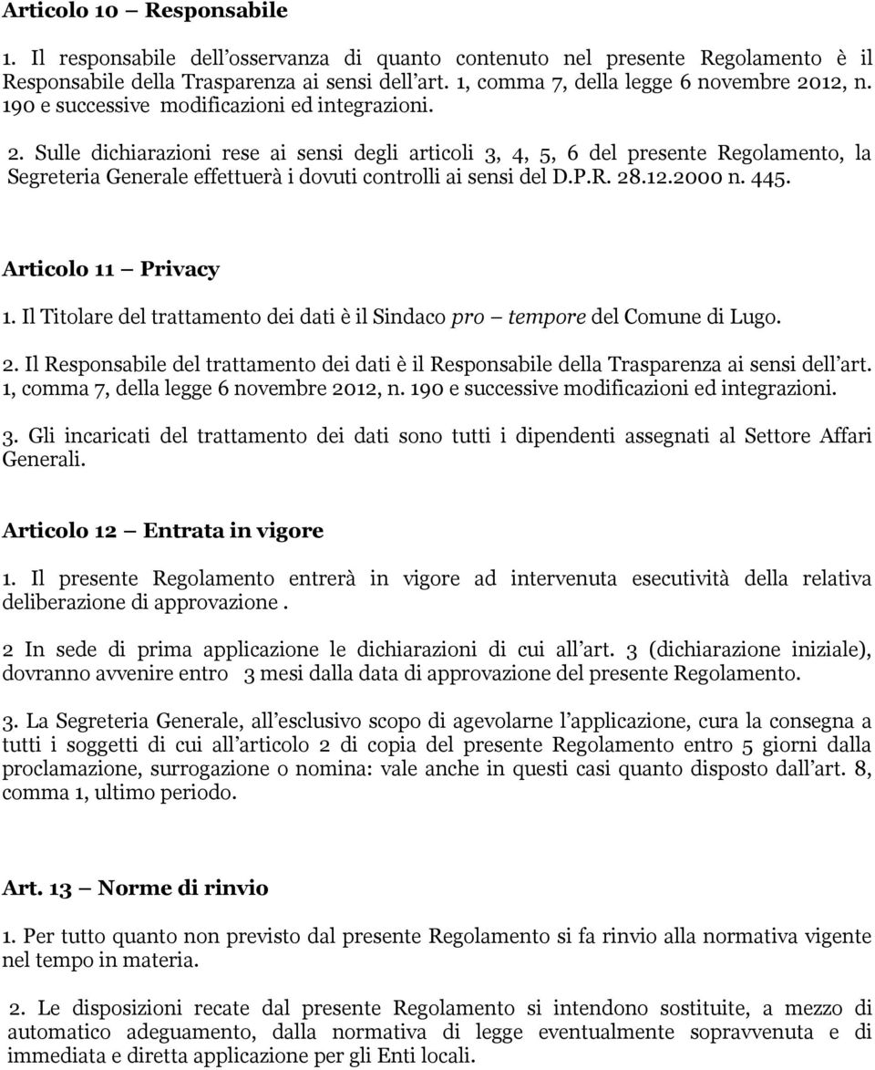 12.2000 n. 445. Articl 11 Privacy 1. Il Titlare del trattament dei dati è il Sindac pr tempre del Cmune di Lug. 2.