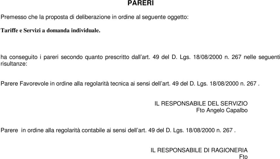 267 nelle seguenti risultanze: Parere Favorevole in ordine alla regolarità tecnica ai sensi dell art. 49 del D. Lgs. 18/08/2000 n.