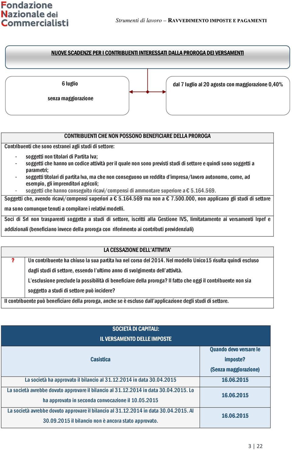 quindi sono soggetti a parametri; - soggetti titolari di partita Iva, ma che non conseguono un reddito d impresa/lavoro autonomo, come, ad esempio, gli imprenditori agricoli; - soggetti che hanno