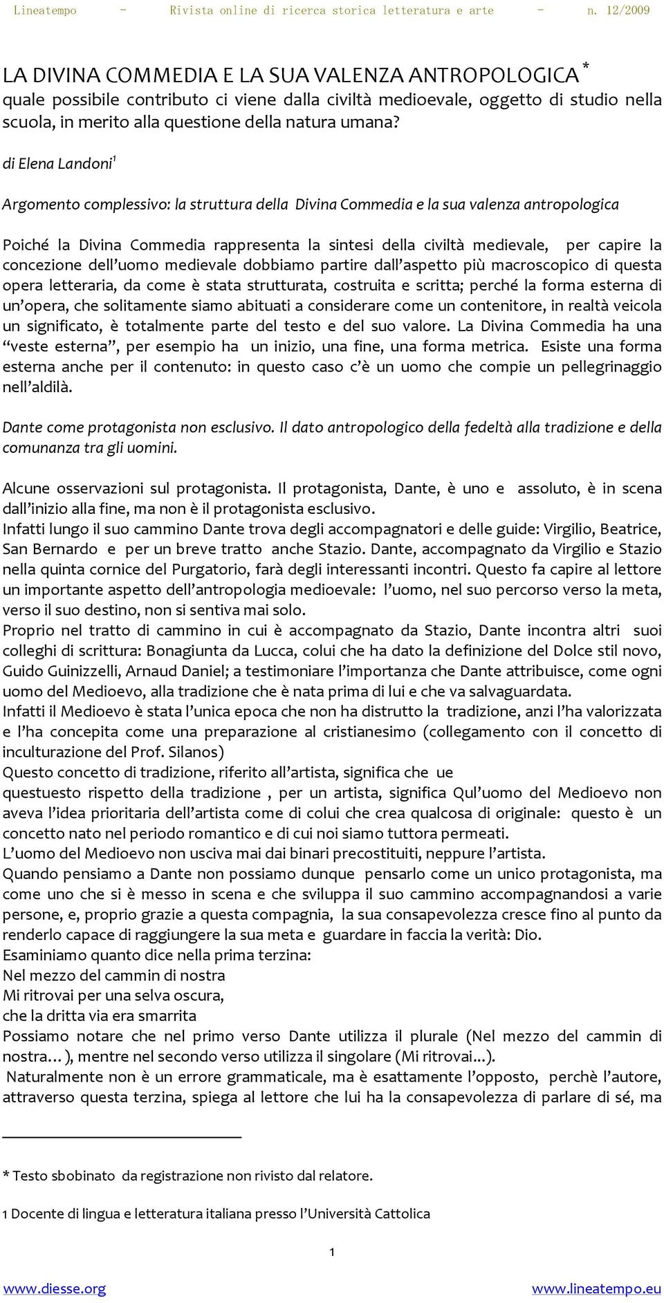 concezione dell uomo medievale dobbiamo partire dall aspetto più macroscopico di questa opera letteraria, da come è stata strutturata, costruita e scritta; perché la forma esterna di un opera, che