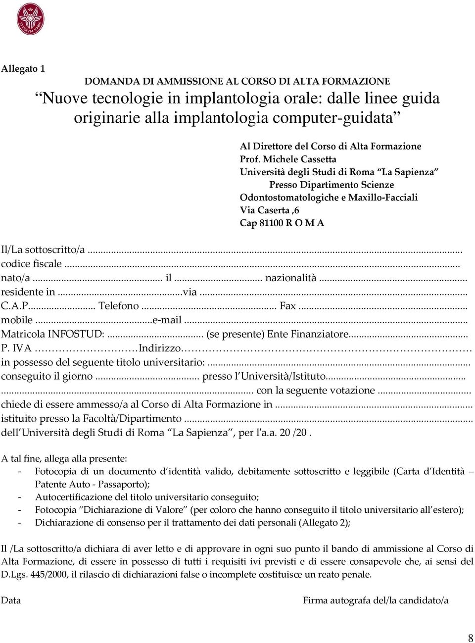 .. codice fiscale... nato/a... il... nazionalità... residente in...via... C.A.P... Telefono... Fax... mobile...e mail... Matricola INFOSTUD:... (se presente) Ente Finanziatore... P.