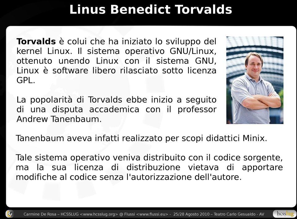 La popolarità di Torvalds ebbe inizio a seguito di una disputa accademica con il professor Andrew Tanenbaum.