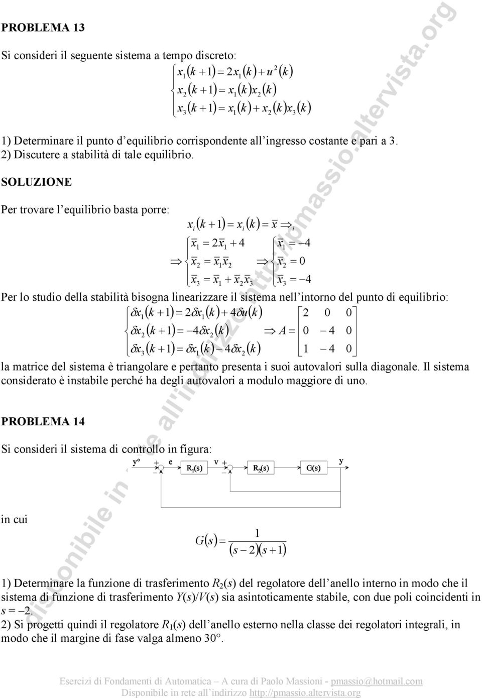 Pr rovar l quilibrio baa porr: ( ) ( ) i i i Pr lo udio dlla abilià biogna linariar il ima nll inorno dl puno di quilibrio: ( ) ( ) ( ) ( ) ( ) ( ) ( ) ( ) u la mari dl ima è riangolar prano prna i