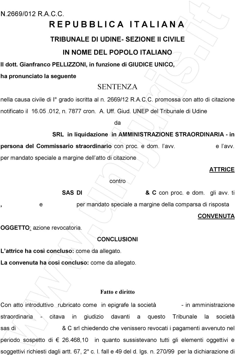 05.012, n. 7877 cron. A. Uff. Giud. UNEP del Tribunale di Udine da SRL in liquidazione in AMMINISTRAZIONE STRAORDINARIA - in persona del Commissario straordinario con proc. e dom. l avv. e l avv.