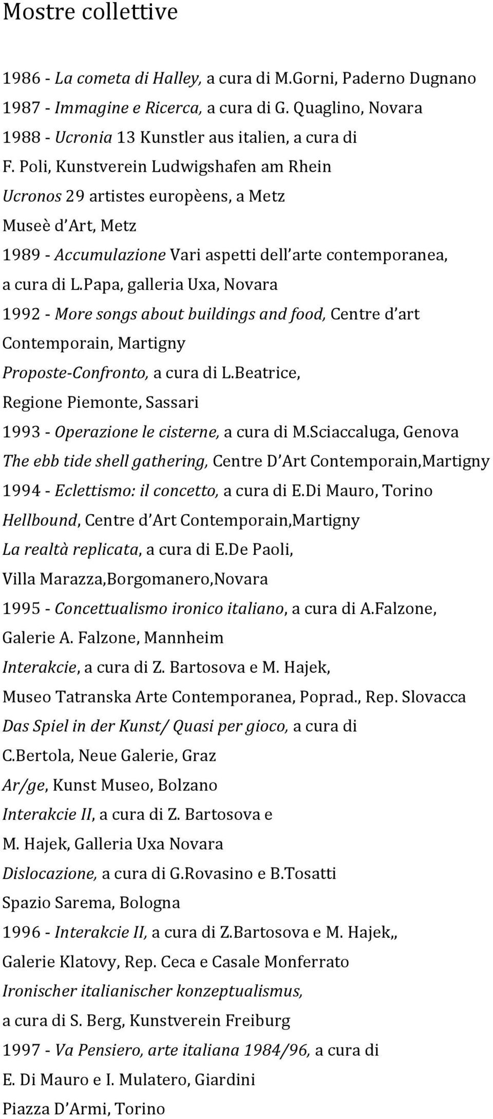 papa,galleriauxa,novara 1992 Moresongsaboutbuildingsandfood,Centred art Contemporain,Martigny Proposte Confronto,acuradiL.Beatrice, RegionePiemonte,Sassari 1993 Operazionelecisterne,acuradiM.