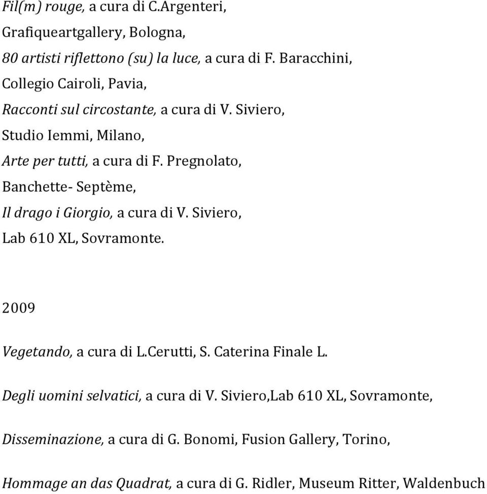 Pregnolato, Banchette Septème, IldragoiGiorgio,acuradiV.Siviero, Lab610XL,Sovramonte. 2009 Vegetando,acuradiL.Cerutti,S.
