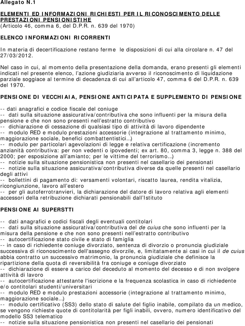 Nel caso in cui, al momento della presentazione della domanda, erano presenti gli elementi indicati nel presente elenco, l azione giudiziaria avverso il riconoscimento di liquidazione parziale