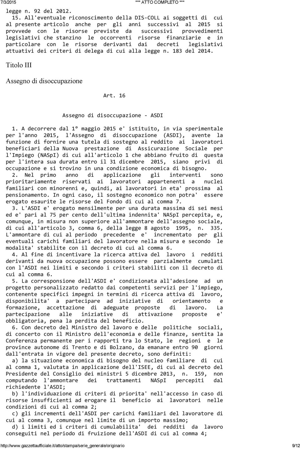 che stanzino le occorrenti risorse finanziarie e in particolare con le risorse derivanti dai decreti legislativi attuativi dei criteri di delega di cui alla legge n. 183 del 2014.