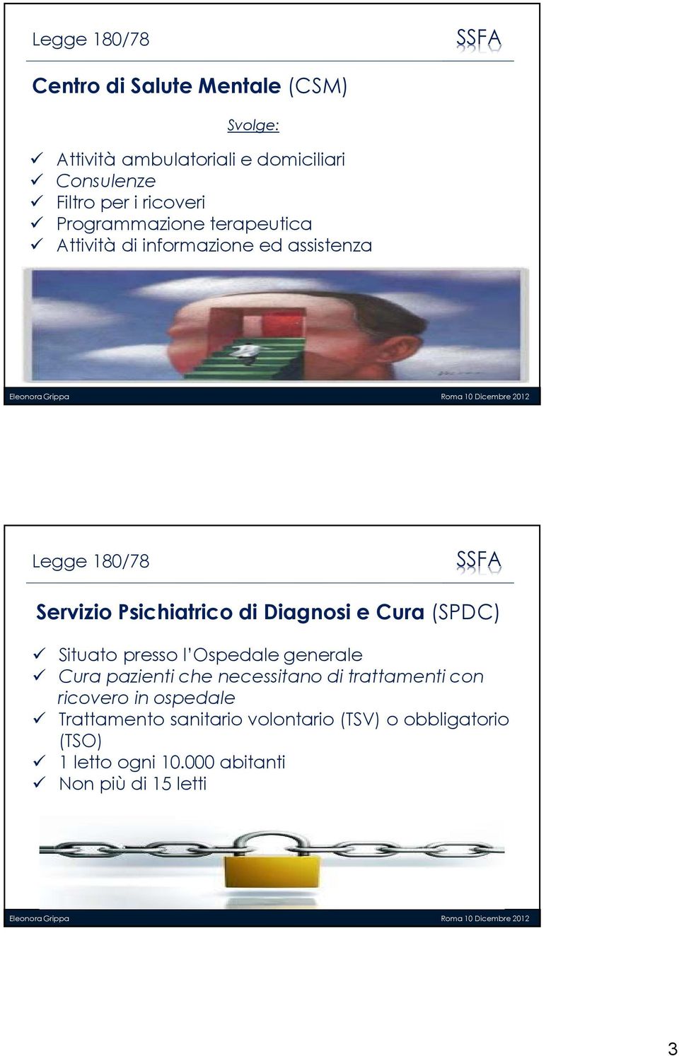 Diagnosi e Cura (SPDC) Situato presso l Ospedale generale Cura pazienti che necessitano di trattamenti con ricovero