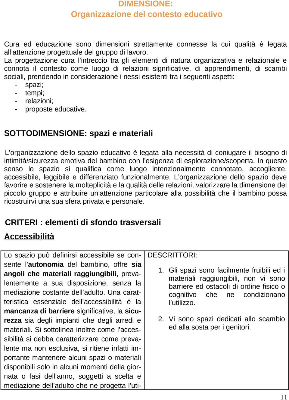 considerazione i nessi esistenti tra i seguenti aspetti: - spazi; - tempi; - relazioni; - proposte educative.