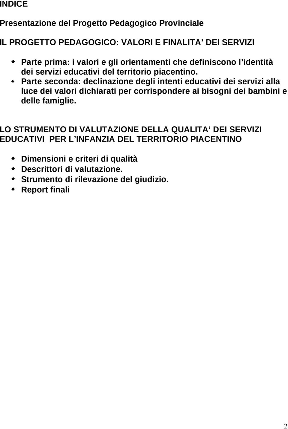 Parte seconda: declinazione degli intenti educativi dei servizi alla luce dei valori dichiarati per corrispondere ai bisogni dei bambini e delle