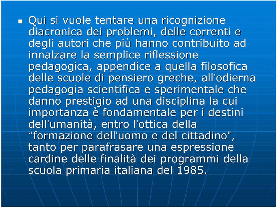 sperimentale che danno prestigio ad una disciplina la cui importanza è fondamentale per i destini dell umanit umanità,, entro l ottica l