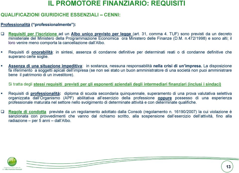 472/1998) e sono alti; il loro venire meno comporta la cancellazione dall Albo.