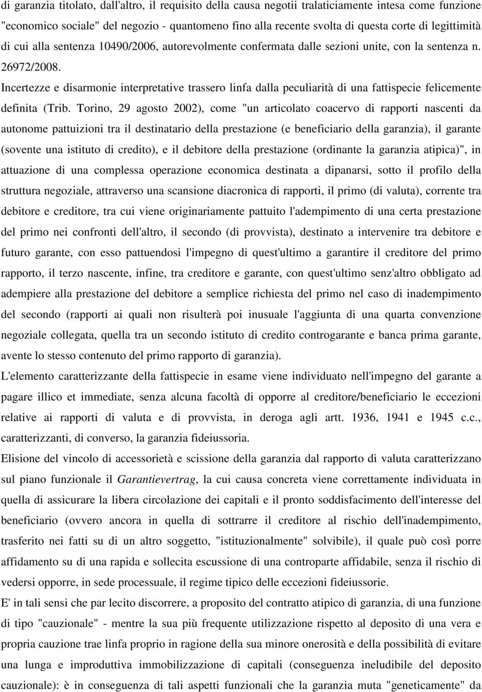 Incertezze e disarmonie interpretative trassero linfa dalla peculiarità di una fattispecie felicemente definita (Trib.