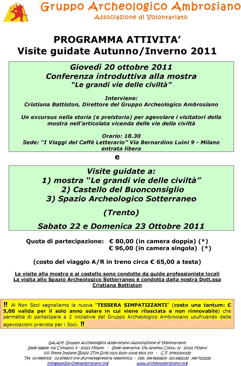 30 Sede: I Viaggi del Caffè Letterario Via Bernardino Luini 9 - Milano entrata libera e Visite guidate a: 1) mostra Le grandi vie delle civiltà 2) Castello del Buonconsiglio 3) Spazio Archeologico