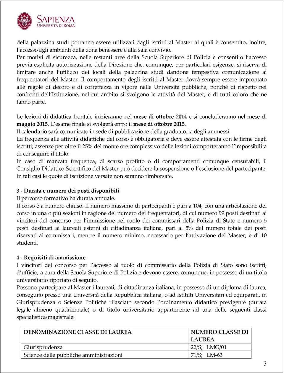 riserva di limitare anche l utilizzo dei locali della palazzina studi dandone tempestiva comunicazione ai frequentatori del Master.