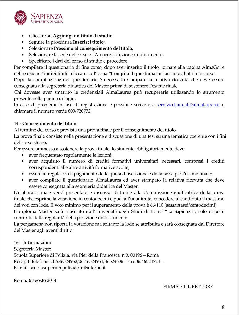 e nella sezione i miei titoli cliccare sull icona Compila il questionario accanto al titolo in corso.