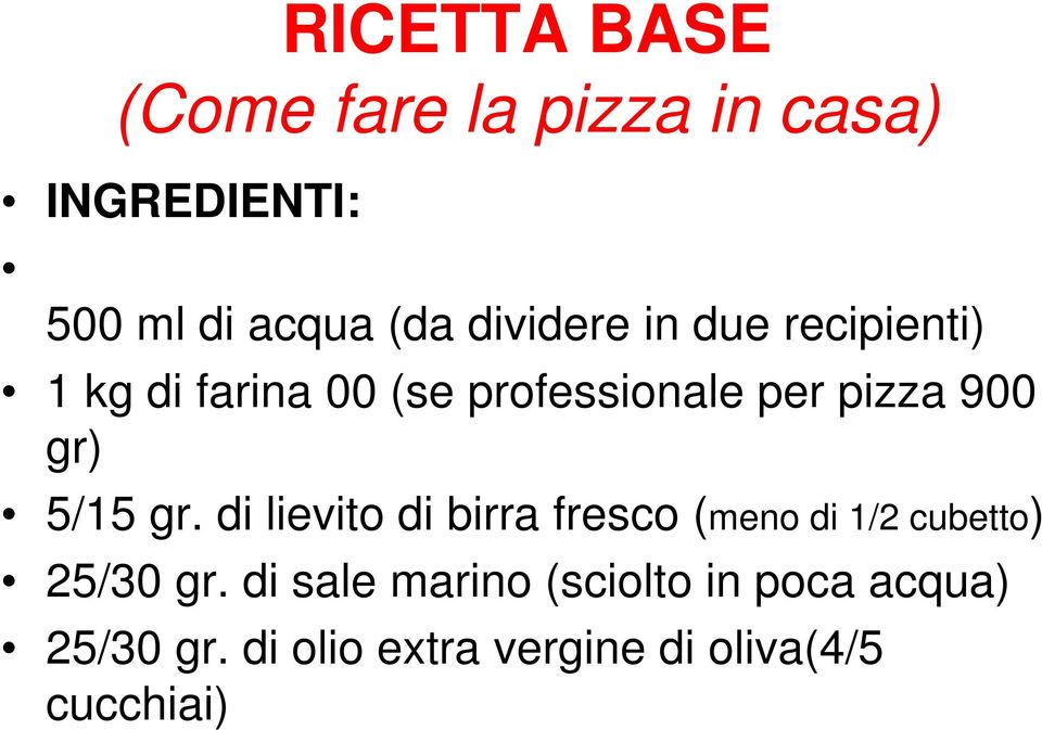 gr) 5/15 gr. di lievito di birra fresco (meno di 1/2 cubetto) 25/30 gr.