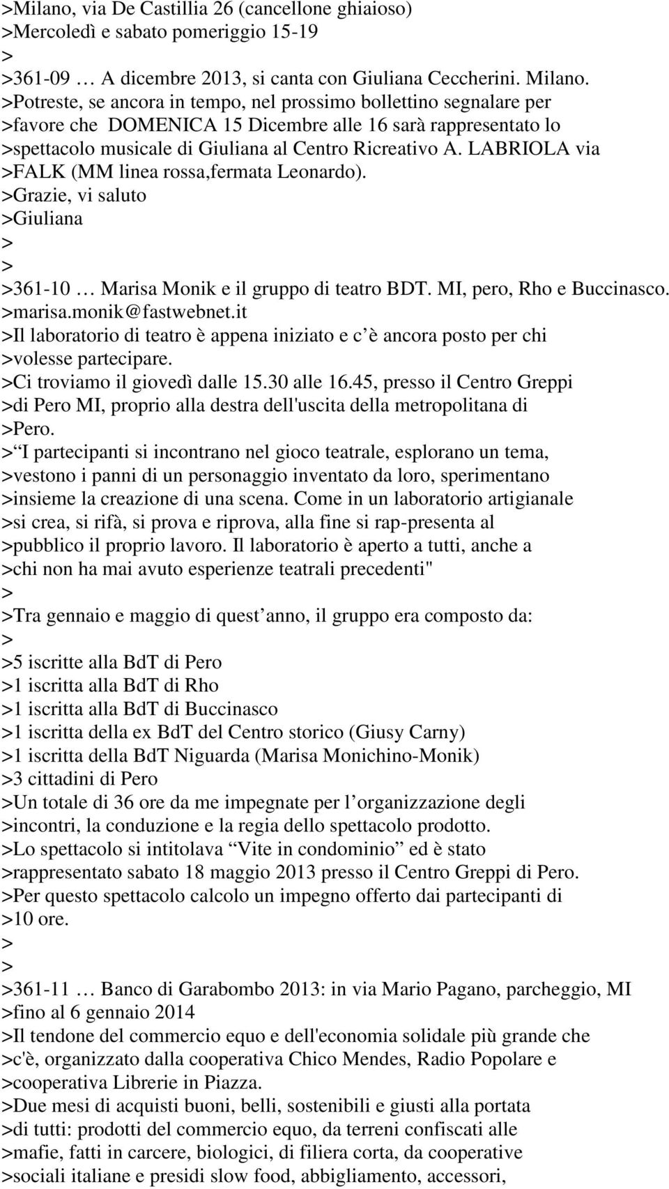 LABRIOLA via FALK (MM linea rossa,fermata Leonardo). Grazie, vi saluto Giuliana 361-10 Marisa Monik e il gruppo di teatro BDT. MI, pero, Rho e Buccinasco. marisa.monik@fastwebnet.