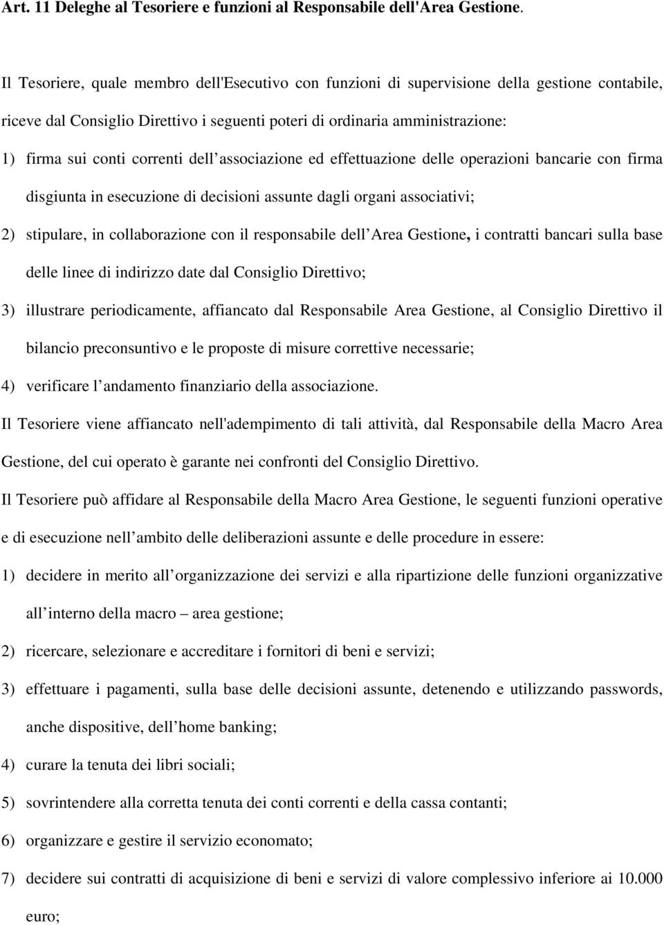 correnti dell associazione ed effettuazione delle operazioni bancarie con firma disgiunta in esecuzione di decisioni assunte dagli organi associativi; 2) stipulare, in collaborazione con il