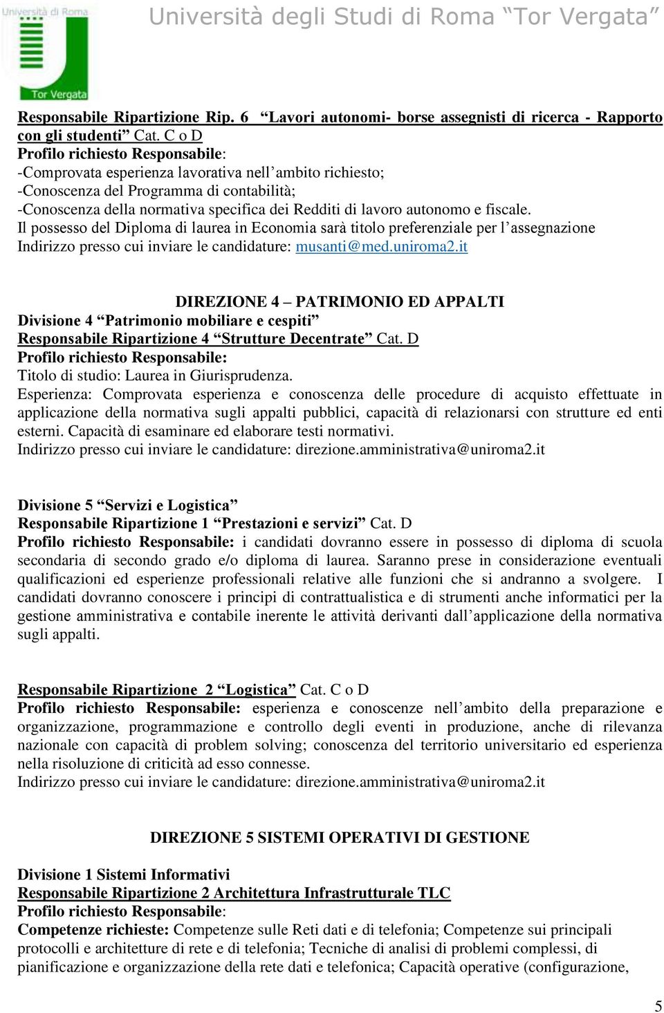 Il possesso del Diploma di laurea in Economia sarà titolo preferenziale per l assegnazione Indirizzo presso cui inviare le candidature: musanti@med.uniroma2.