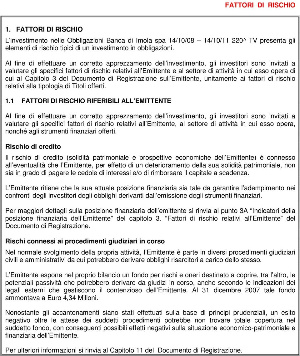 esso opera di cui al Capitolo 3 del Documento di Registrazione sull Emittente, unitamente ai fattori di rischio relativi alla tipologia di Titoli offerti. 1.