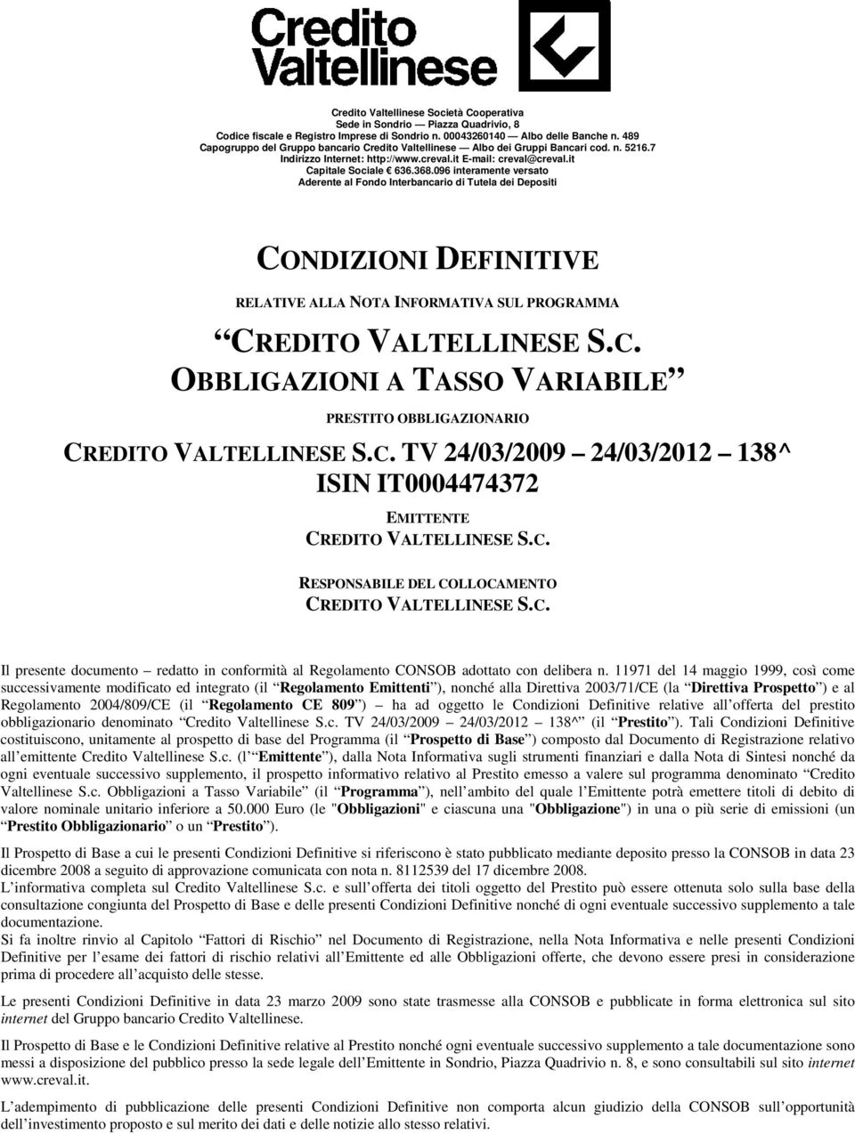 096 interamente versato Aderente al Fondo Interbancario di Tutela dei Depositi CONDIZIONI DEFINITIVE RELATIVE ALLA NOTA INFORMATIVA SUL PROGRAMMA CREDITO VALTELLINESE S.C. OBBLIGAZIONI A TASSO VARIABILE PRESTITO OBBLIGAZIONARIO CREDITO VALTELLINESE S.