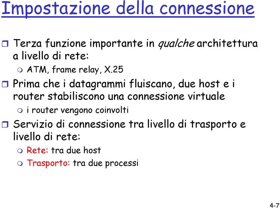 25 Prima che i datagrammi fluiscano, due host e i router stabiliscono una connessione