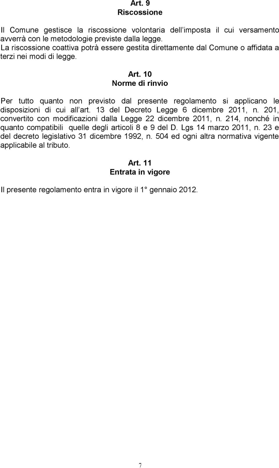 10 Norme di rinvio Per tutto quanto non previsto dal presente regolamento si applicano le disposizioni di cui all art. 13 del Decreto Legge 6 dicembre 2011, n.