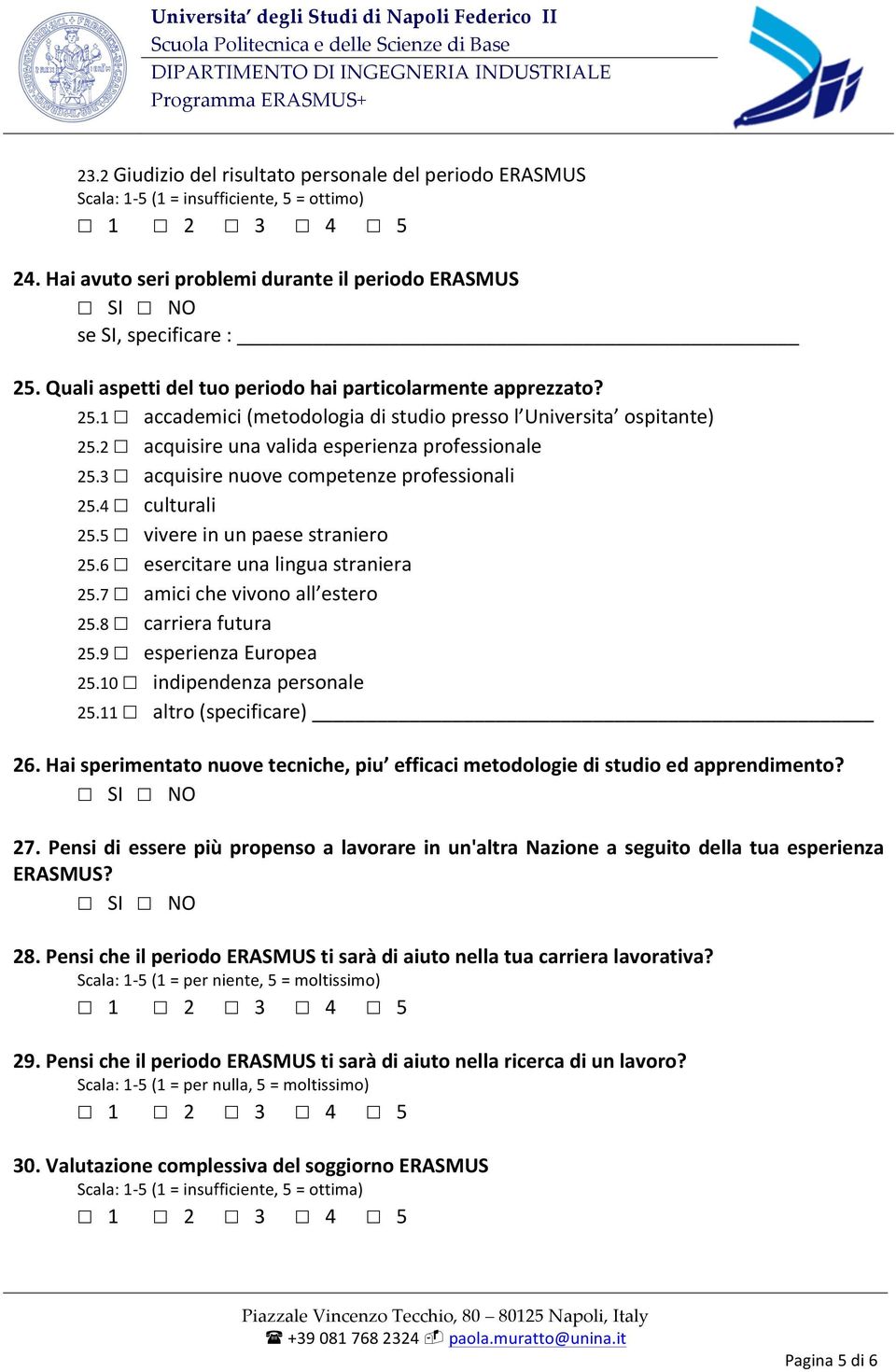 5 vivere in un paese straniero 25.6 esercitare una lingua straniera 25.7 amici che vivono all estero 25.8 carriera futura 25.9 esperienza Europea 25.10 indipendenza personale 25.