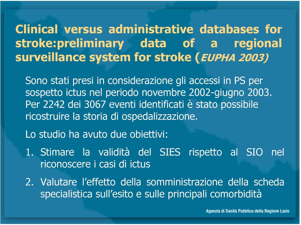 Per 2242 dei 3067 eventi identificati è stato possibile ricostruire la storia di ospedalizzazione. Lo studio ha avuto due obiettivi: 1.