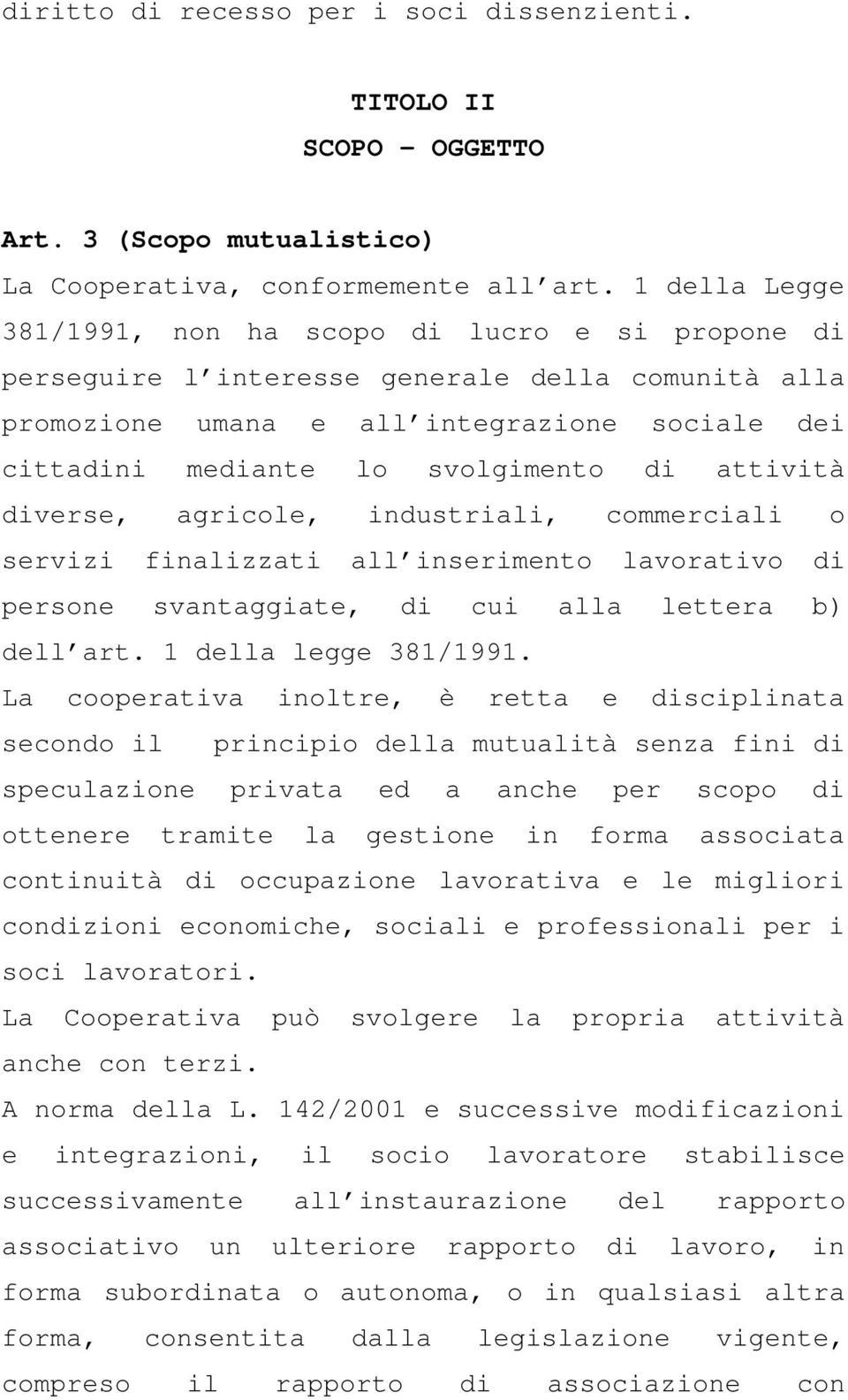 attività diverse, agricole, industriali, commerciali o servizi finalizzati all inserimento lavorativo di persone svantaggiate, di cui alla lettera b) dell art. 1 della legge 381/1991.