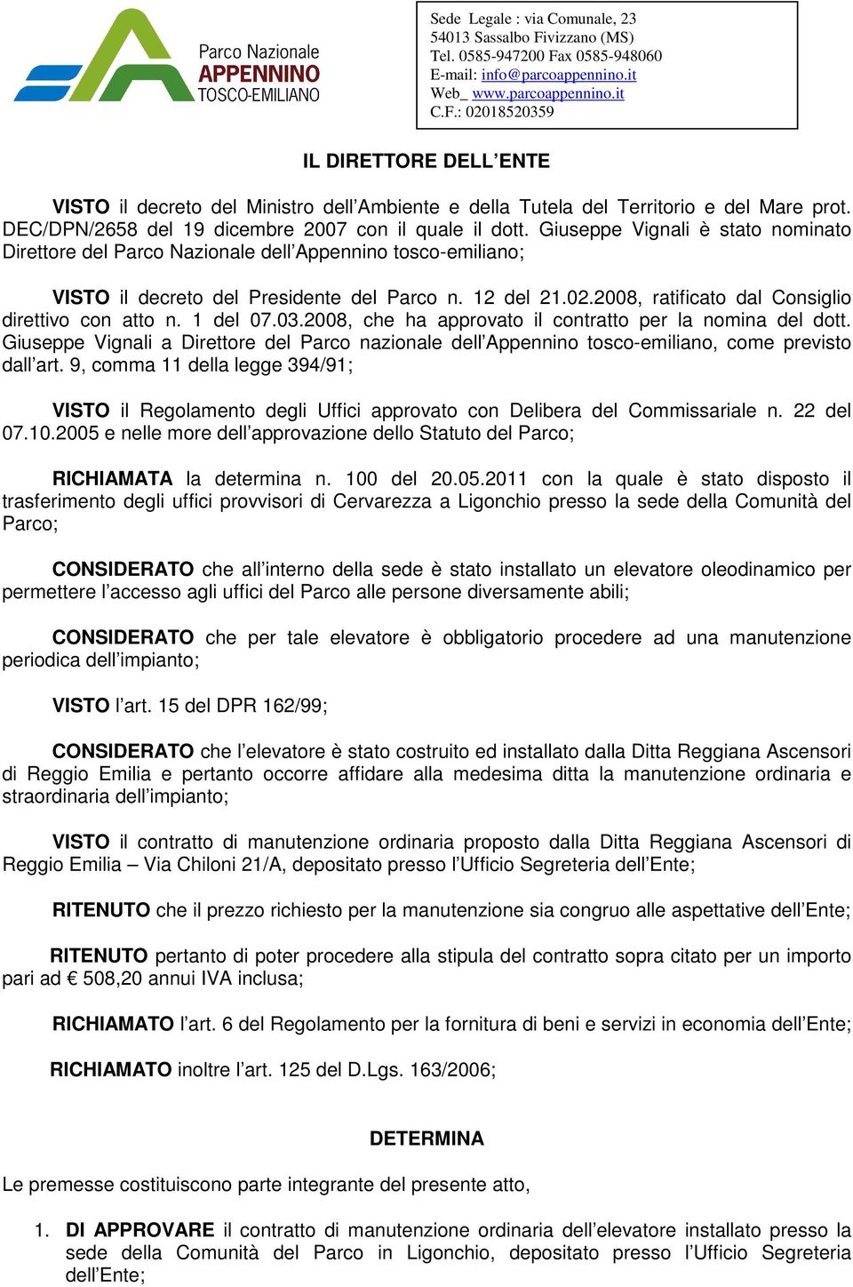 2008, ratificato dal Consiglio direttivo con atto n. 1 del 07.03.2008, che ha approvato il contratto per la nomina del dott.