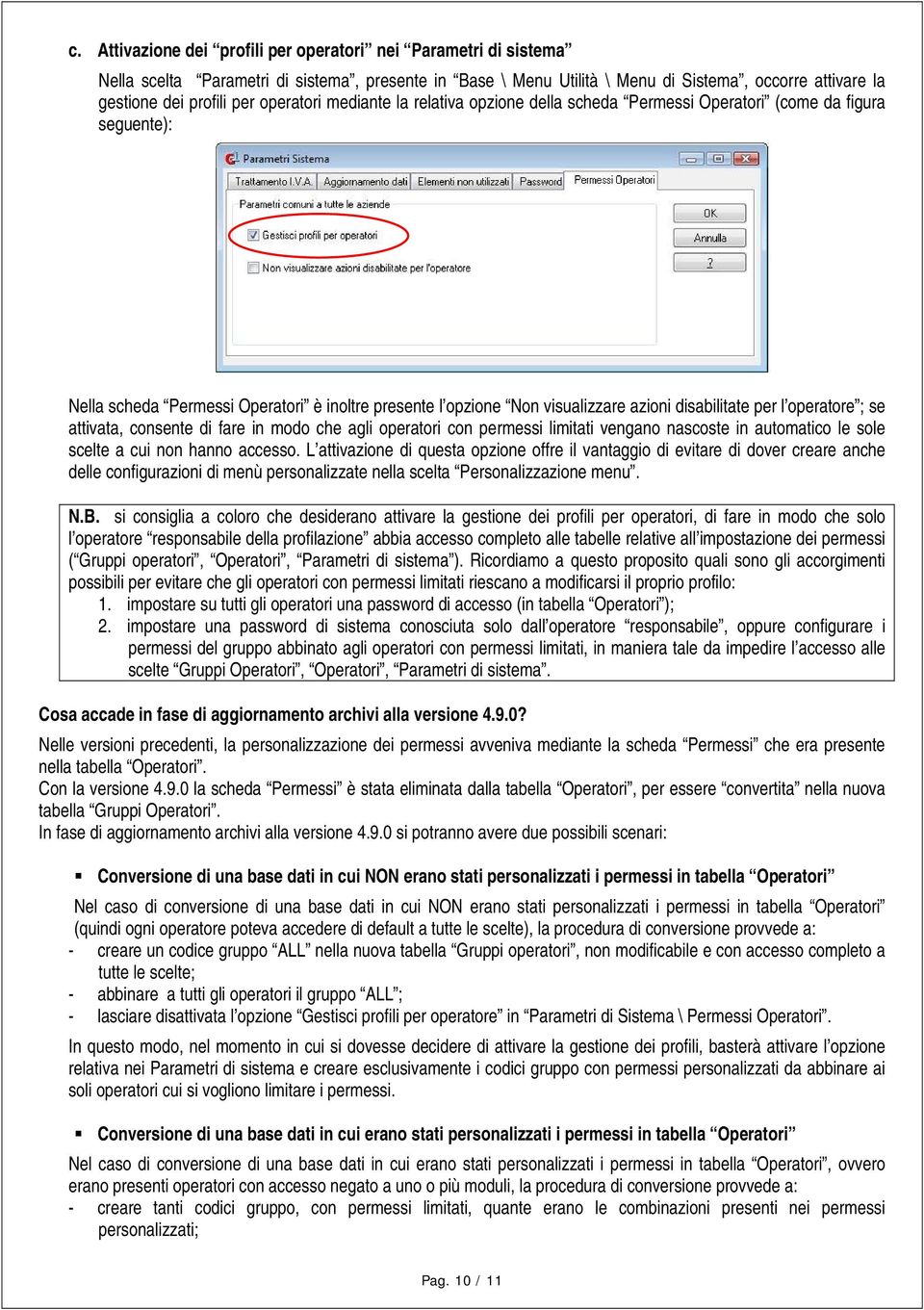 l operatore ; se attivata, consente di fare in modo che agli operatori con permessi limitati vengano nascoste in automatico le sole scelte a cui non hanno accesso.