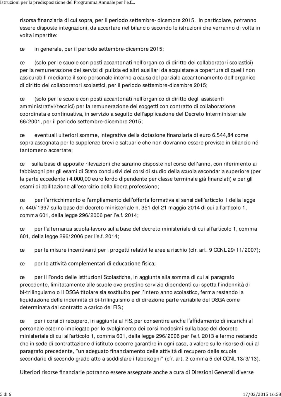 (solo per le scuole con pos accantona nell organico di diri o dei collaboratori scolas ci) per la remunerazione dei servizi di pulizia ed altri ausiliari da acquistare a copertura di quelli non