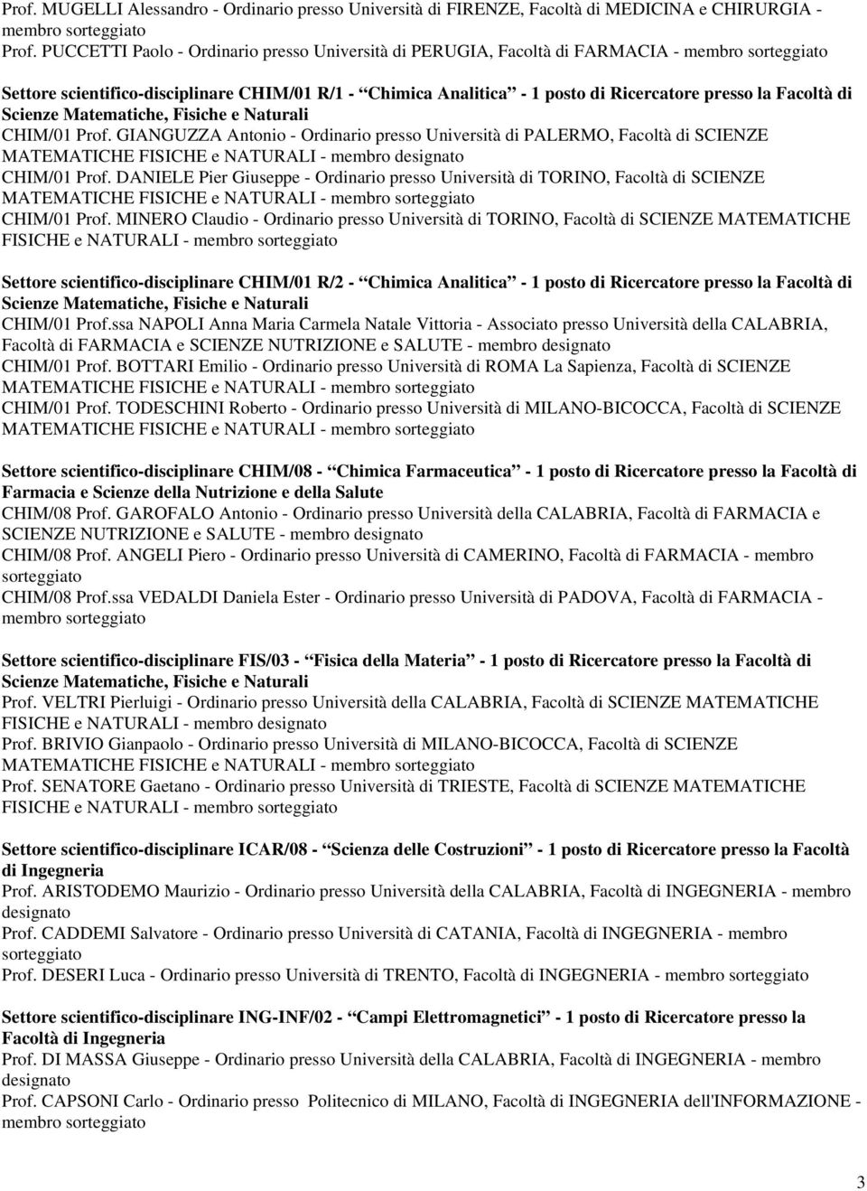 Prof. GIANGUZZA Antonio - Ordinario presso Università di PALERMO, Facoltà di SCIENZE MATEMATICHE FISICHE e NATURALI - membro designato CHIM/01 Prof.