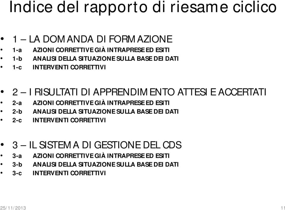 CORRETTIVE GIÀ INTRAPRESE ED ESITI 2-b ANALISI DELLA SITUAZIONE SULLA BASE DEI DATI 2-c INTERVENTI CORRETTIVI 3 IL SISTEMA DI