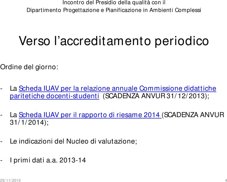 didattiche paritetiche docenti-studenti (SCADENZA ANVUR 31/12/2013); - La Scheda IUAV per il rapporto di