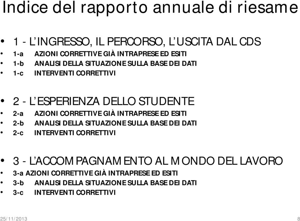 GIÀ INTRAPRESE ED ESITI 2-b ANALISI DELLA SITUAZIONE SULLA BASE DEI DATI 2-c INTERVENTI CORRETTIVI 3 - L ACCOMPAGNAMENTO AL MONDO