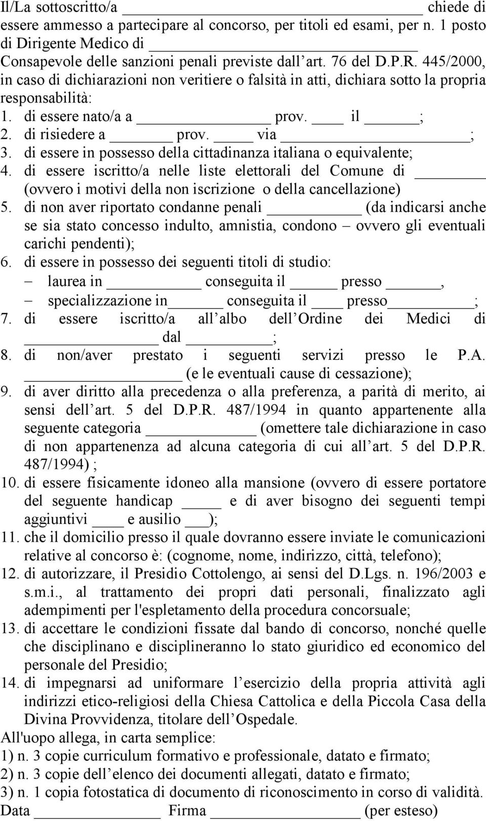 di essere in possesso della cittadinanza italiana o equivalente; 4. di essere iscritto/a nelle liste elettorali del Comune di (ovvero i motivi della non iscrizione o della cancellazione) 5.