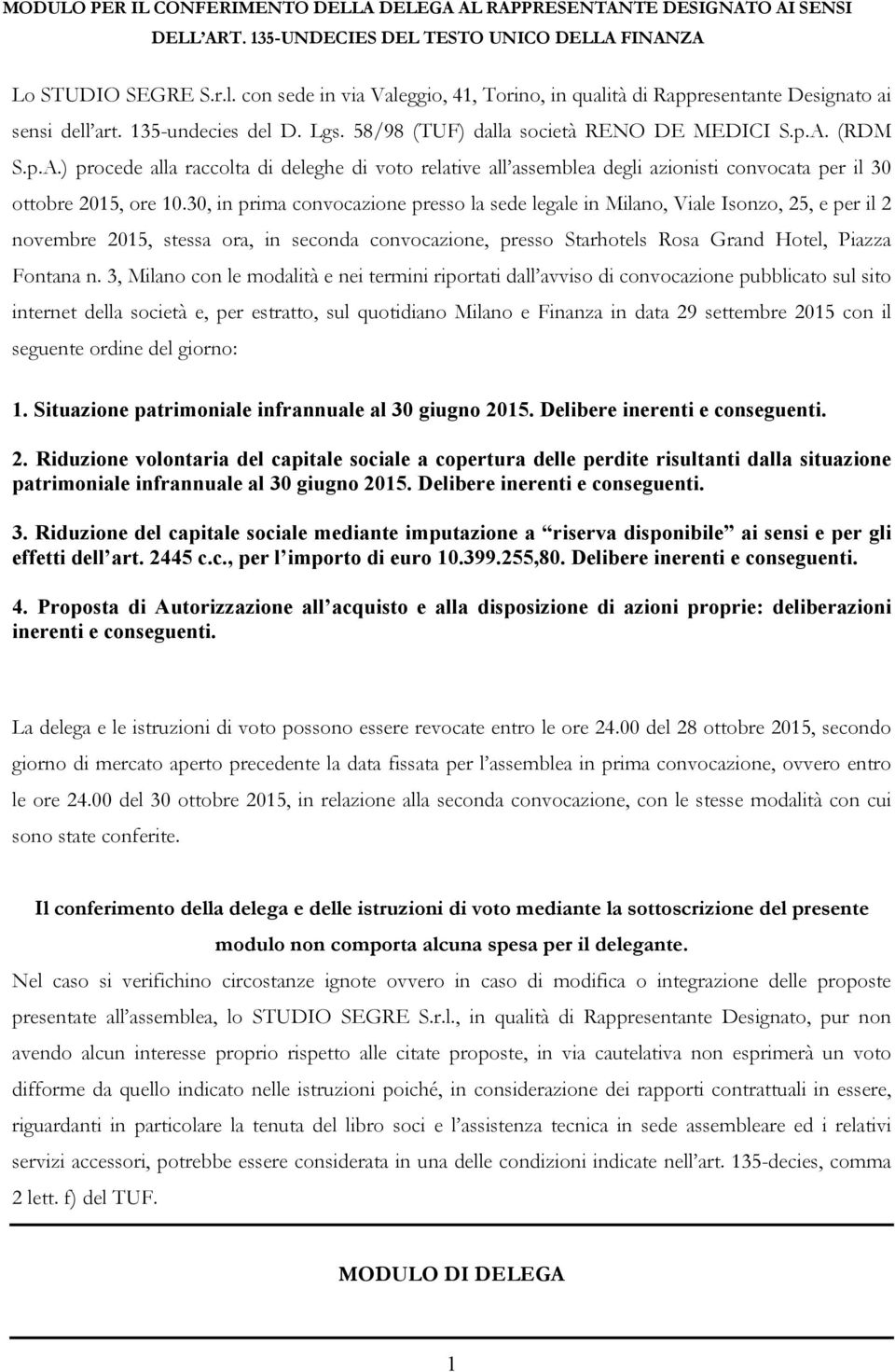 30, in prima convocazione presso la sede legale in Milano, Viale Isonzo, 25, e per il 2 novembre 2015, stessa ora, in seconda convocazione, presso Starhotels Rosa Grand Hotel, Piazza Fontana n.