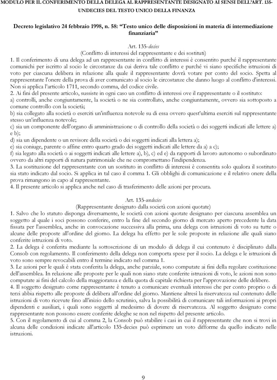 Il conferimento di una delega ad un rappresentante in conflitto di interessi è consentito purché il rappresentante comunichi per iscritto al socio le circostanze da cui deriva tale conflitto e purché