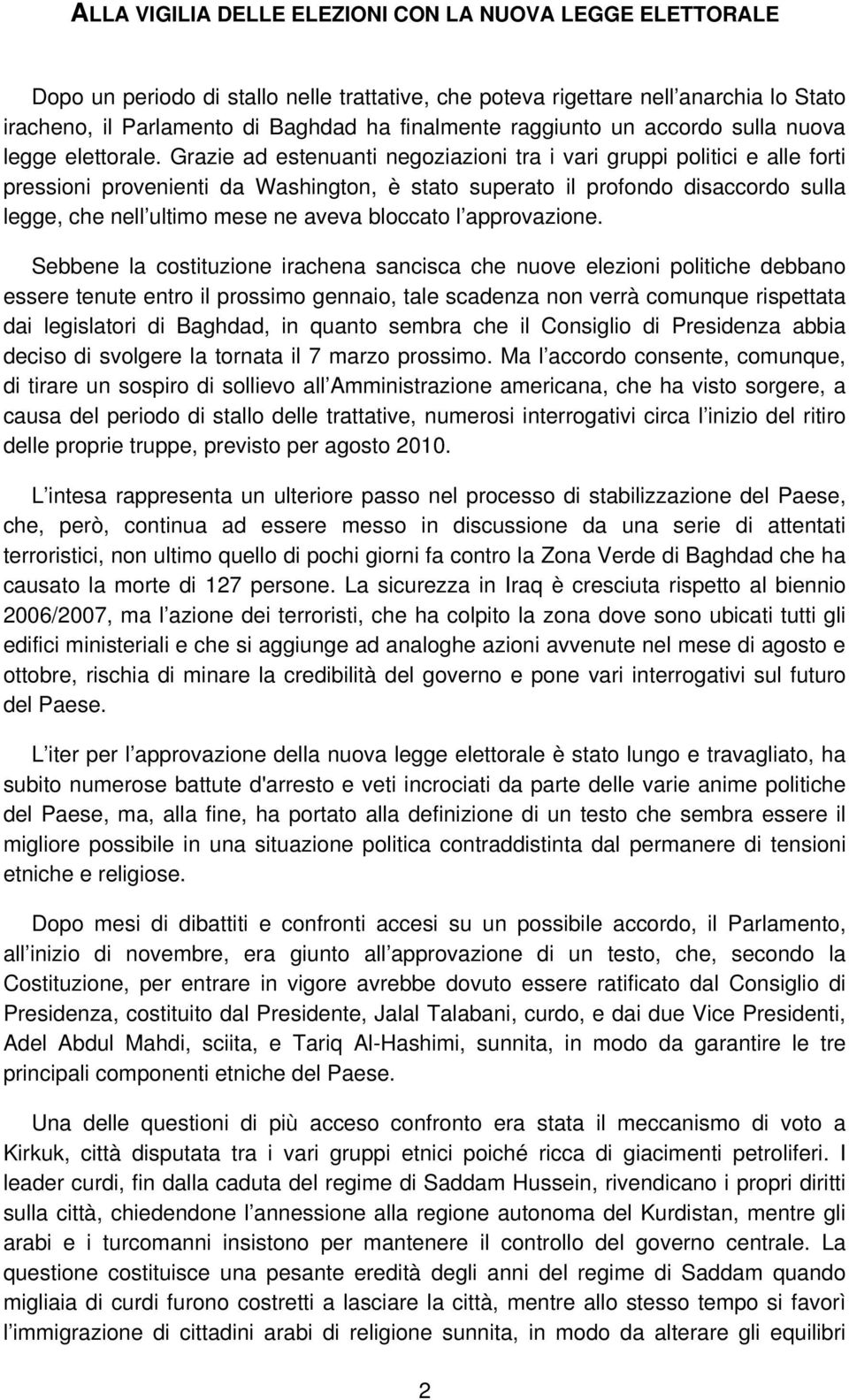 Grazie ad estenuanti negoziazioni tra i vari gruppi politici e alle forti pressioni provenienti da Washington, è stato superato il profondo disaccordo sulla legge, che nell ultimo mese ne aveva