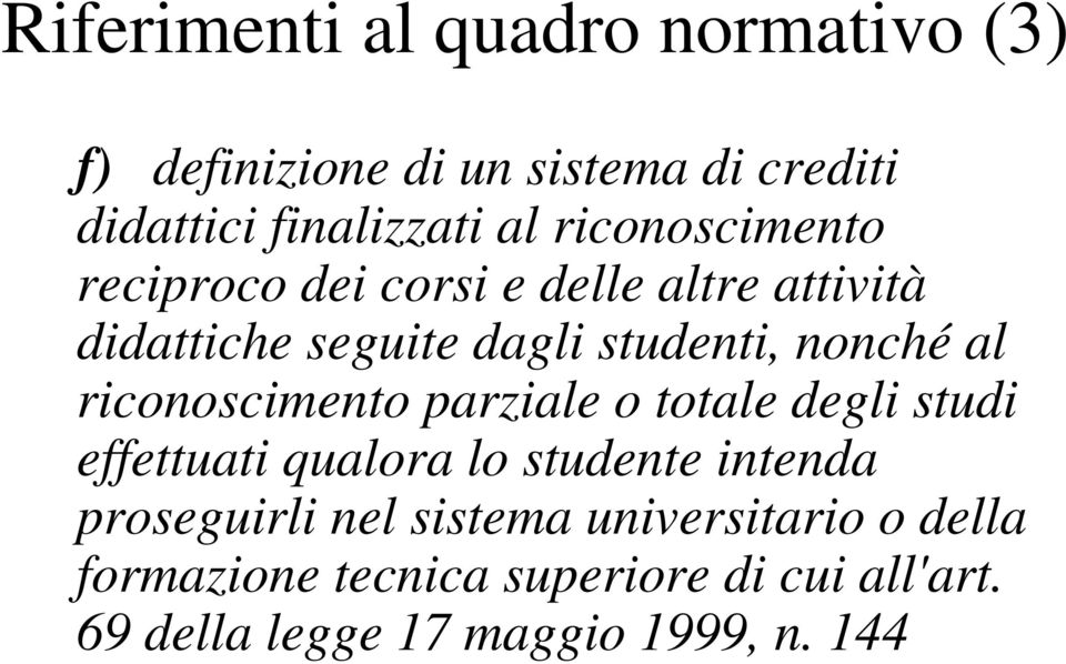 riconoscimento parziale o totale degli studi effettuati qualora lo studente intenda proseguirli nel