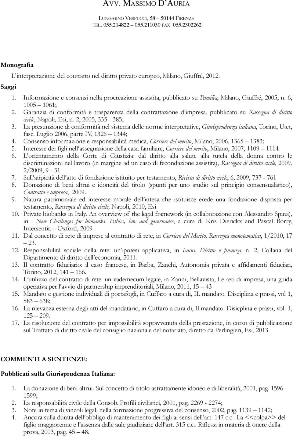 Garanzia di conformità e trasparenza della contrattazione d impresa, pubblicato su Rassegna di diritto civile, Napoli, Esi, n. 2, 2005, 335-385; 3.