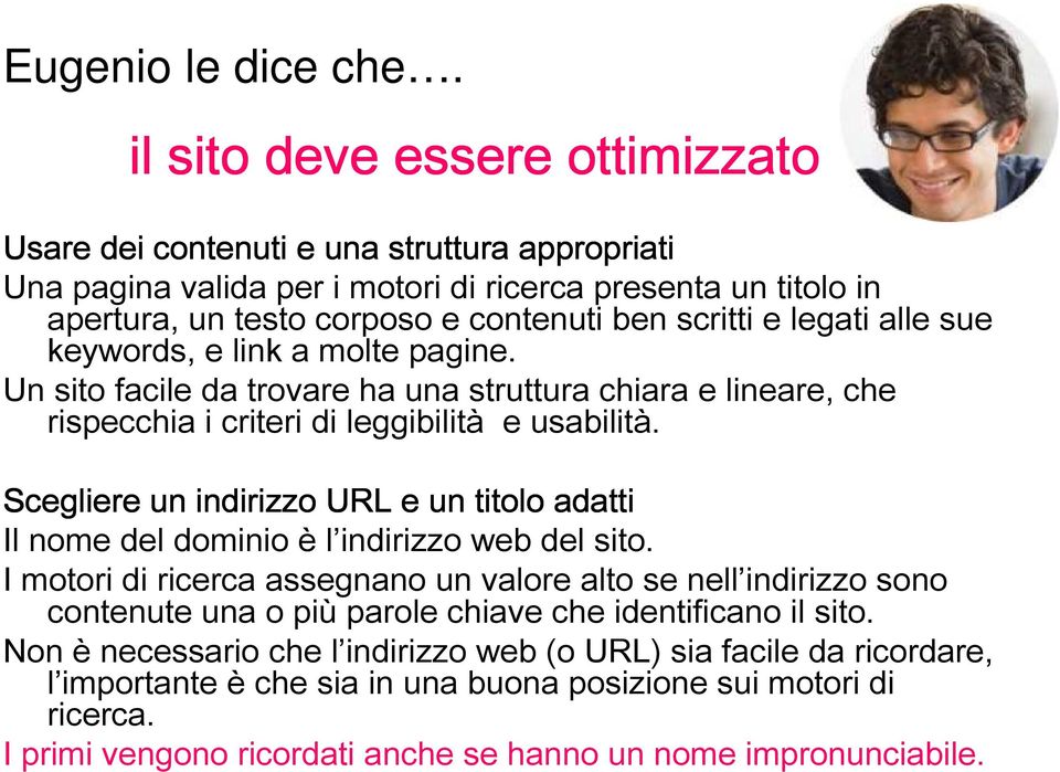 legati alle sue keywords, e link a molte pagine. Un sito facile da trovare ha una struttura chiara e lineare, che rispecchia i criteri di leggibilità e usabilità.