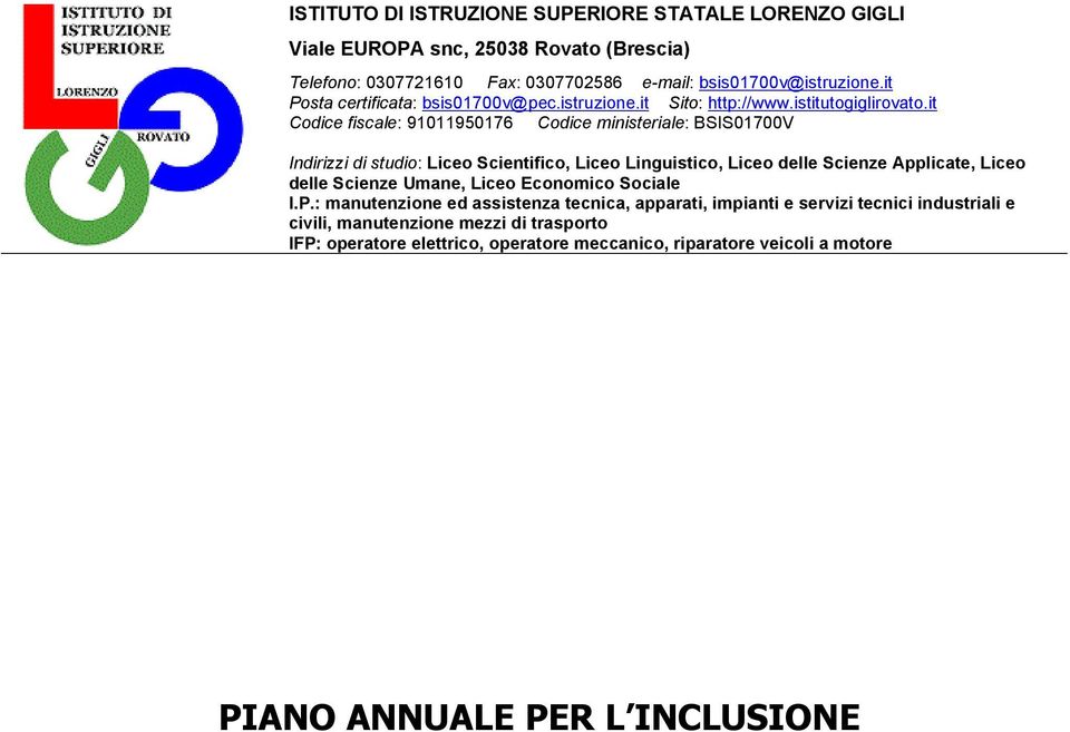 it Codice fiscale: 91011950176 Codice ministeriale: BSIS01700V Indirizzi di studio: Liceo Scientifico, Liceo Linguistico, Liceo delle Scienze Applicate, Liceo delle Scienze